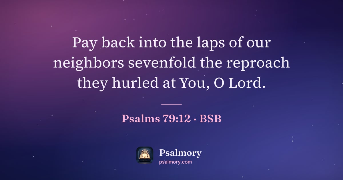 Psalm 79:12 verse artwork: Pay back into the laps of our neighbors sevenfold the reproach they hurled at You, O Lord.