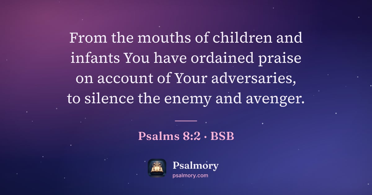 Psalm 8:2 verse artwork: From the mouths of children and infants You have ordained praise on account of Your…