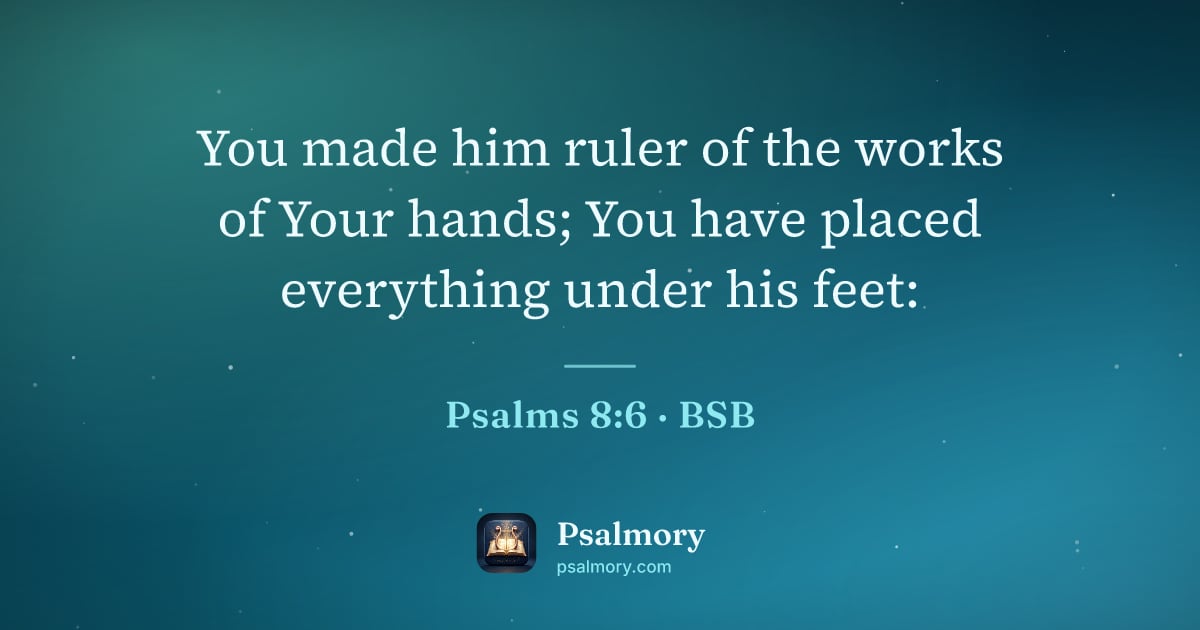 Psalm 8:6 verse artwork: You made him ruler of the works of Your hands; You have placed everything under his feet: