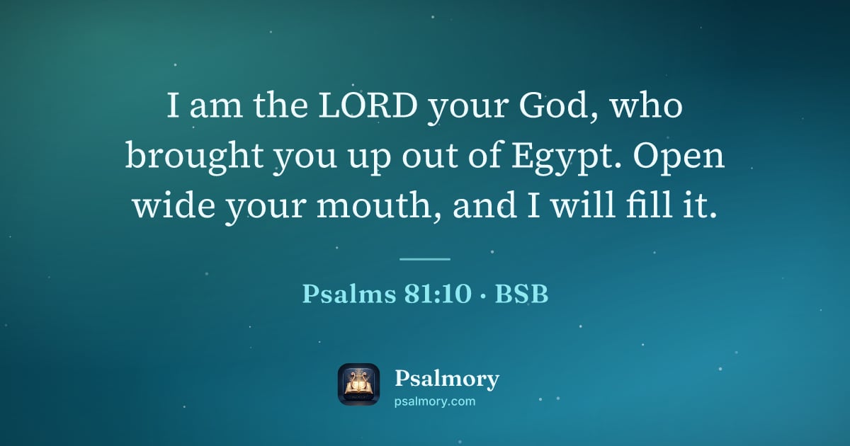 Psalm 81:10 verse artwork: I am the LORD your God, who brought you up out of Egypt. Open wide your mouth, and I…