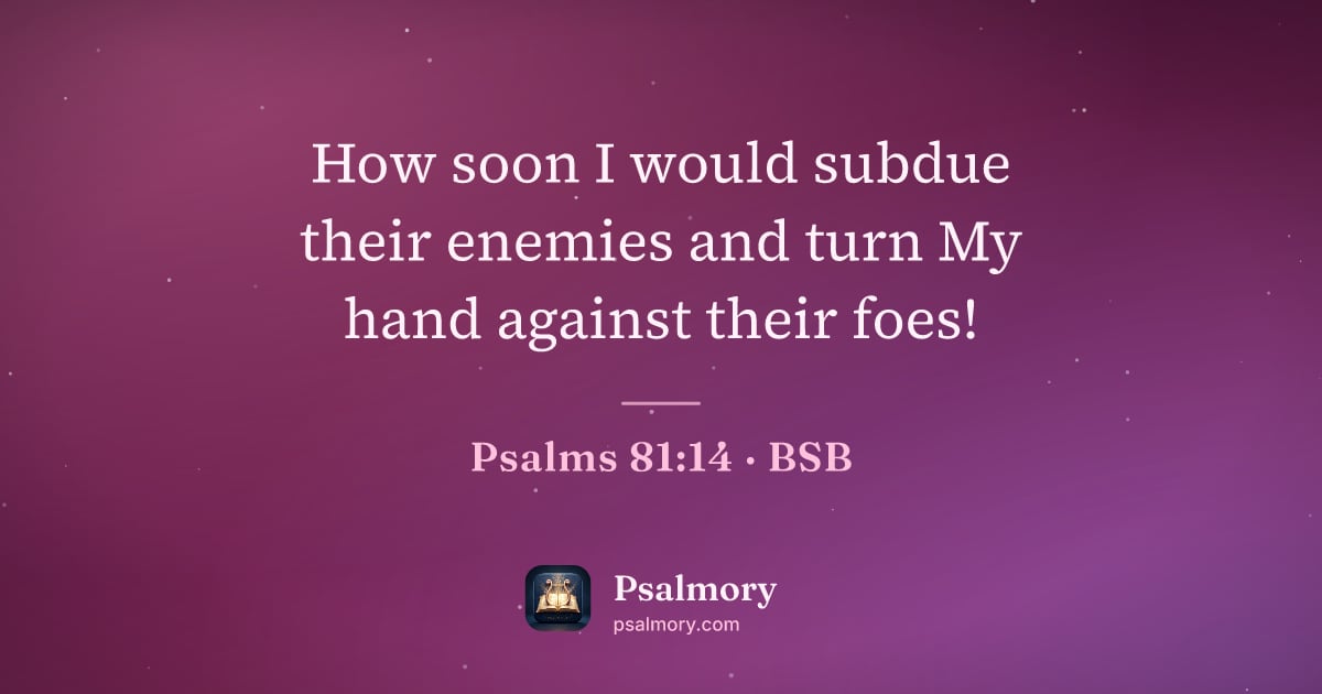 Psalm 81:14 verse artwork: How soon I would subdue their enemies and turn My hand against their foes!