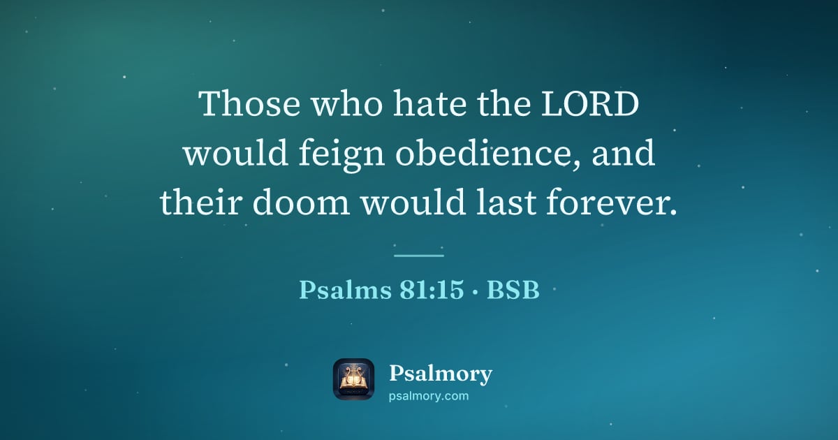 Psalm 81:15 verse artwork: Those who hate the LORD would feign obedience, and their doom would last forever.