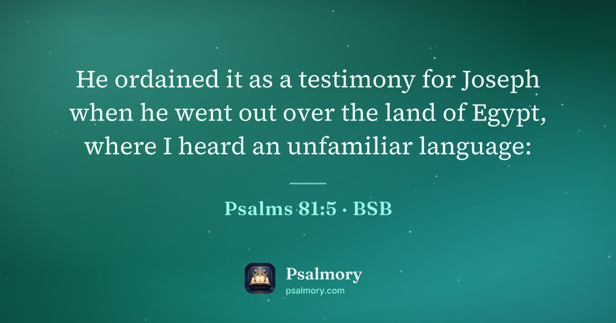 Psalm 81:5 verse artwork: He ordained it as a testimony for Joseph when he went out over the land of Egypt, where…