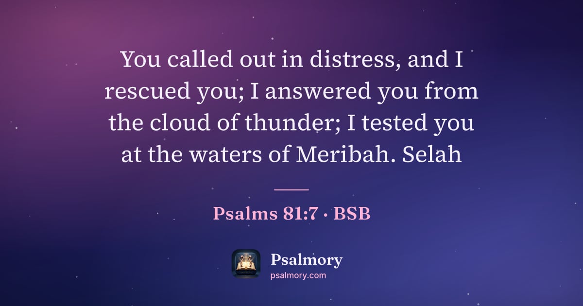 Psalm 81:7 verse artwork: You called out in distress, and I rescued you; I answered you from the cloud of thunder;…