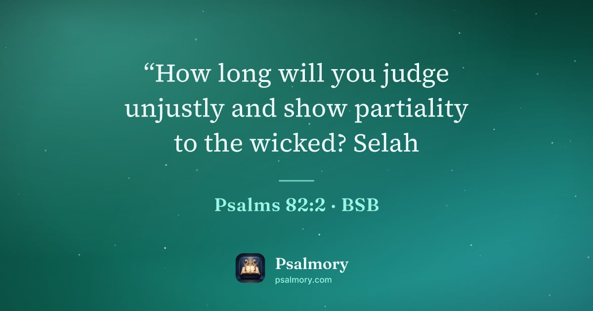 Psalm 82:2 verse artwork: “How long will you judge unjustly and show partiality to the wicked? Selah