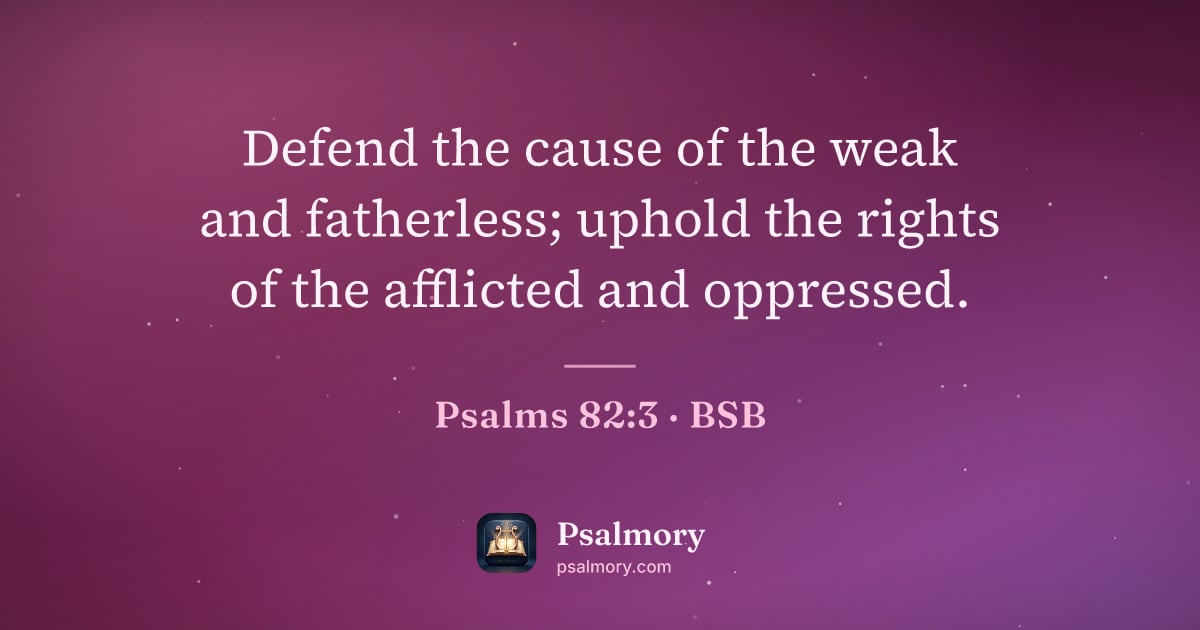 Psalm 82:3 verse artwork: Defend the cause of the weak and fatherless; uphold the rights of the afflicted and…