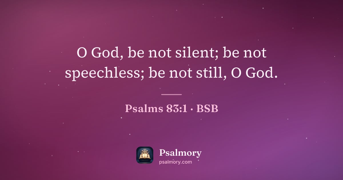 Psalm 83:1 verse artwork: O God, be not silent; be not speechless; be not still, O God.