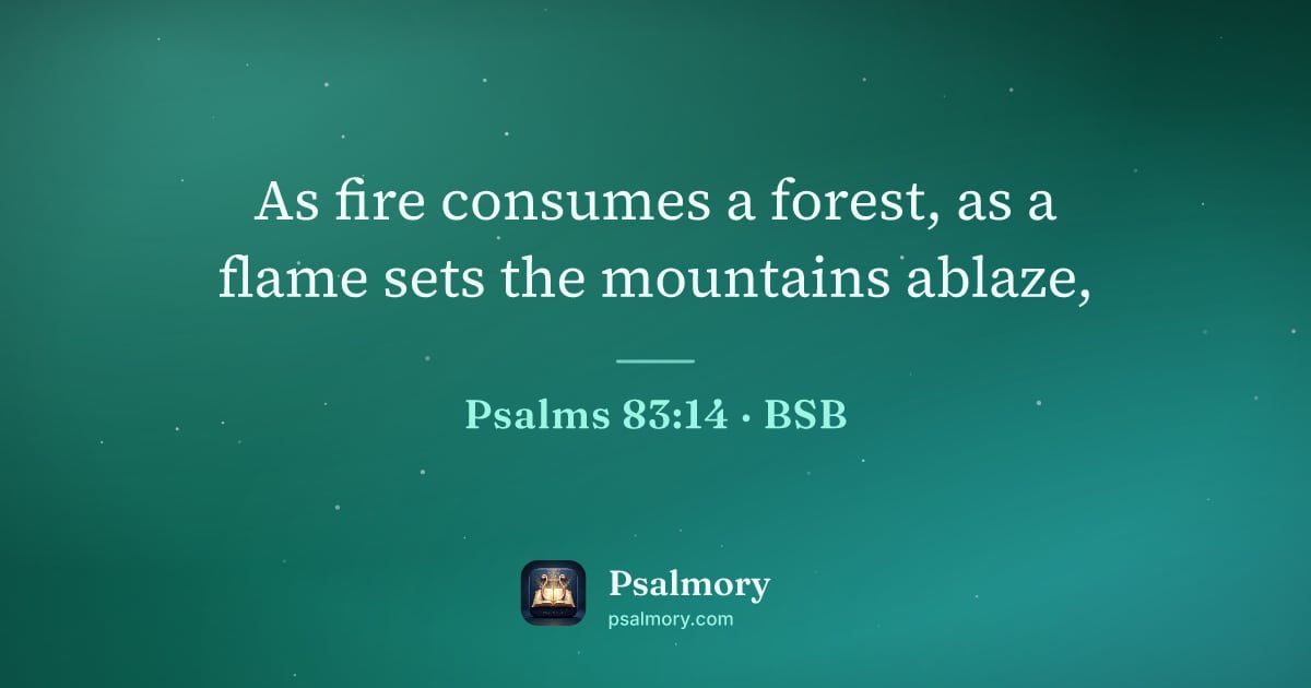 Psalm 83:14 verse artwork: As fire consumes a forest, as a flame sets the mountains ablaze,