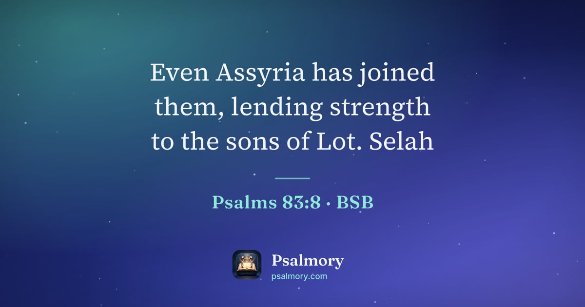 Psalm 83:8 verse artwork: Even Assyria has joined them, lending strength to the sons of Lot. Selah