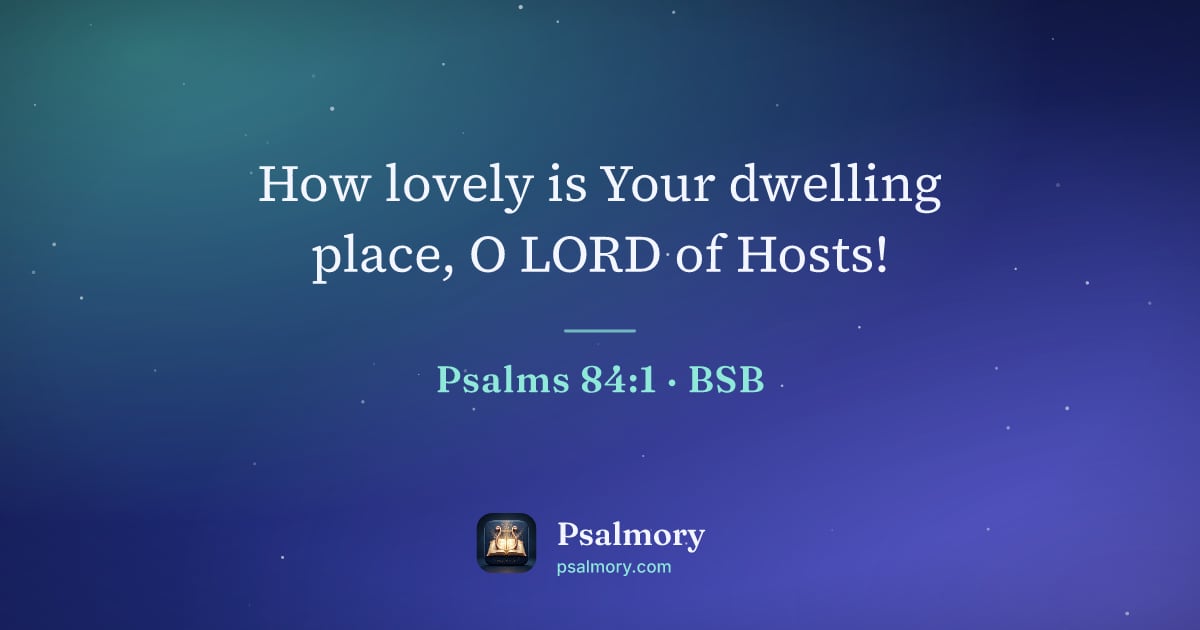Psalm 84:1 verse artwork: How lovely is Your dwelling place, O LORD of Hosts!