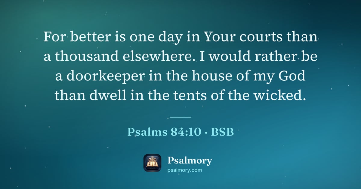 Psalm 84:10 verse artwork: For better is one day in Your courts than a thousand elsewhere. I would rather be a…