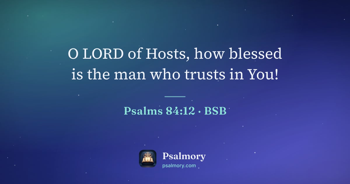 Psalm 84:12 verse artwork: O LORD of Hosts, how blessed is the man who trusts in You!