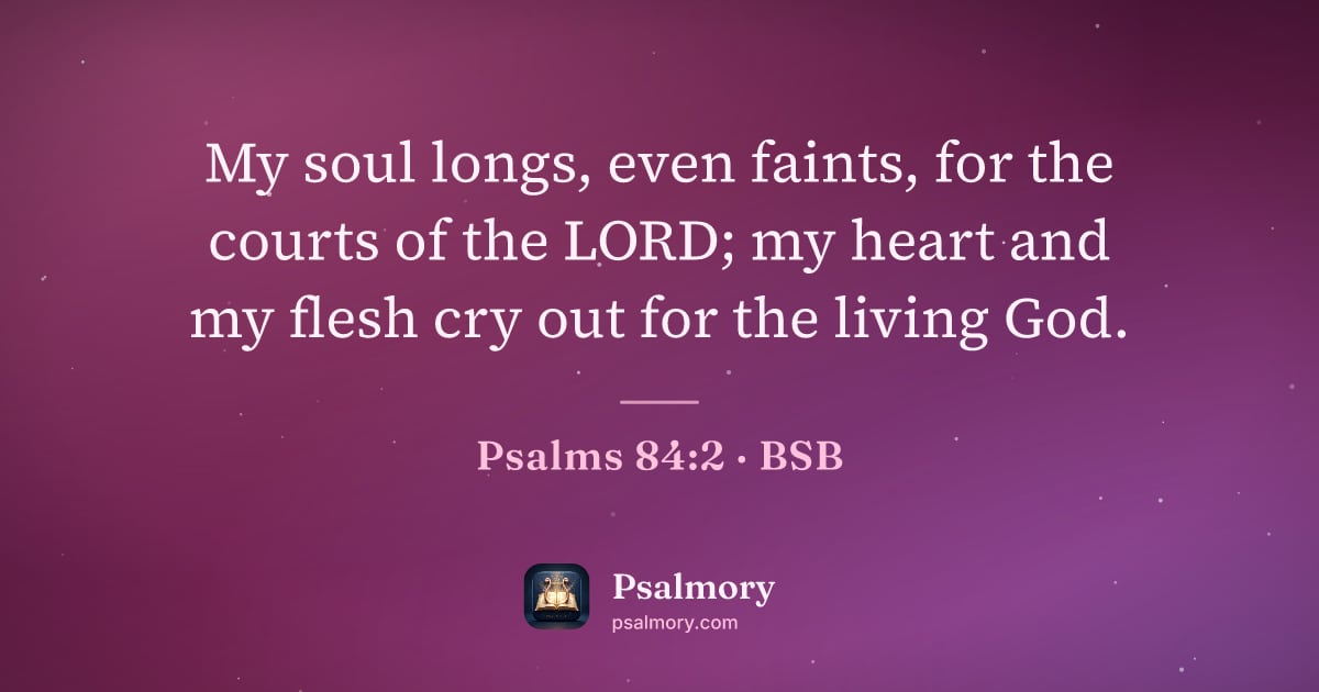 Psalm 84:2 verse artwork: My soul longs, even faints, for the courts of the LORD; my heart and my flesh cry out…