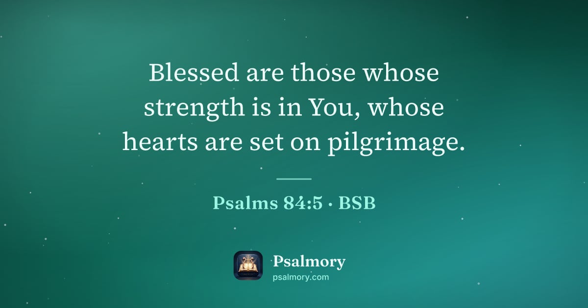 Psalm 84:5 verse artwork: Blessed are those whose strength is in You, whose hearts are set on pilgrimage.