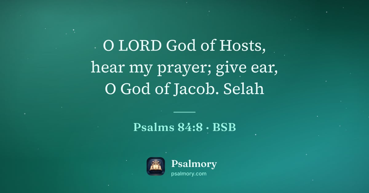 Psalm 84:8 verse artwork: O LORD God of Hosts, hear my prayer; give ear, O God of Jacob. Selah