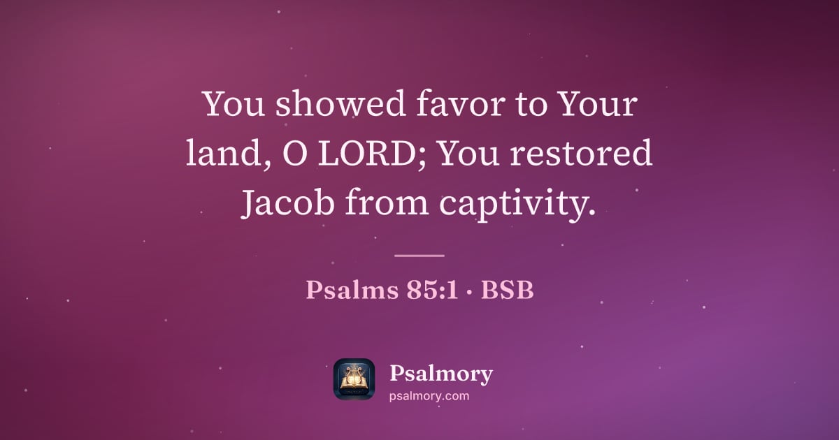 Psalm 85:1 verse artwork: You showed favor to Your land, O LORD; You restored Jacob from captivity.