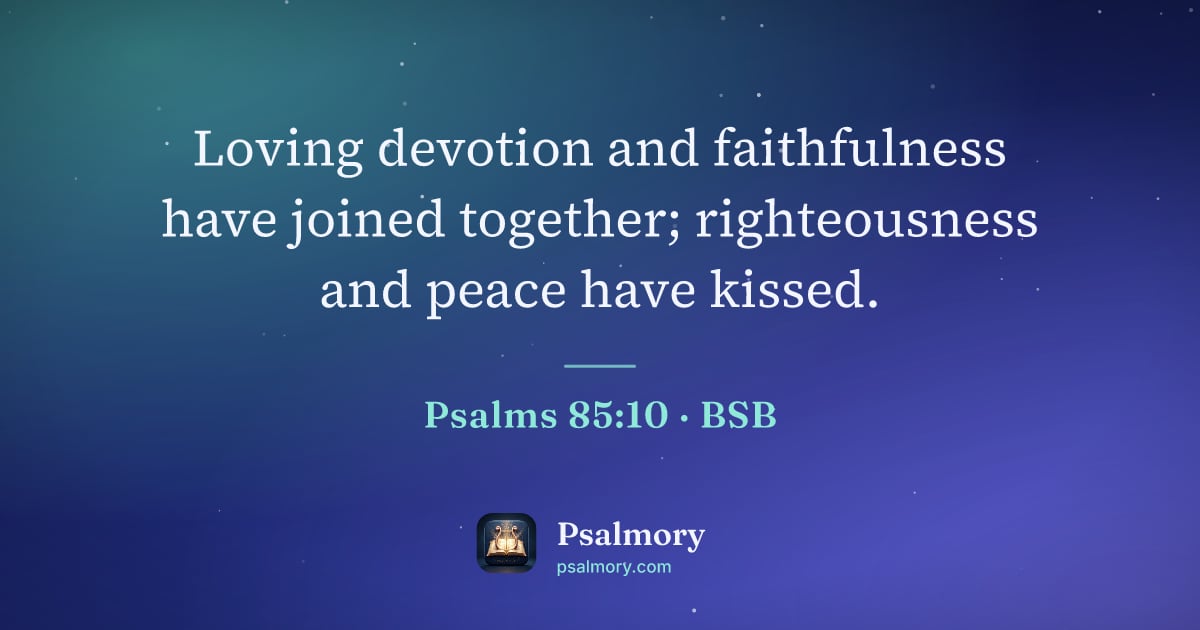 Psalm 85:10 verse artwork: Loving devotion and faithfulness have joined together; righteousness and peace have…