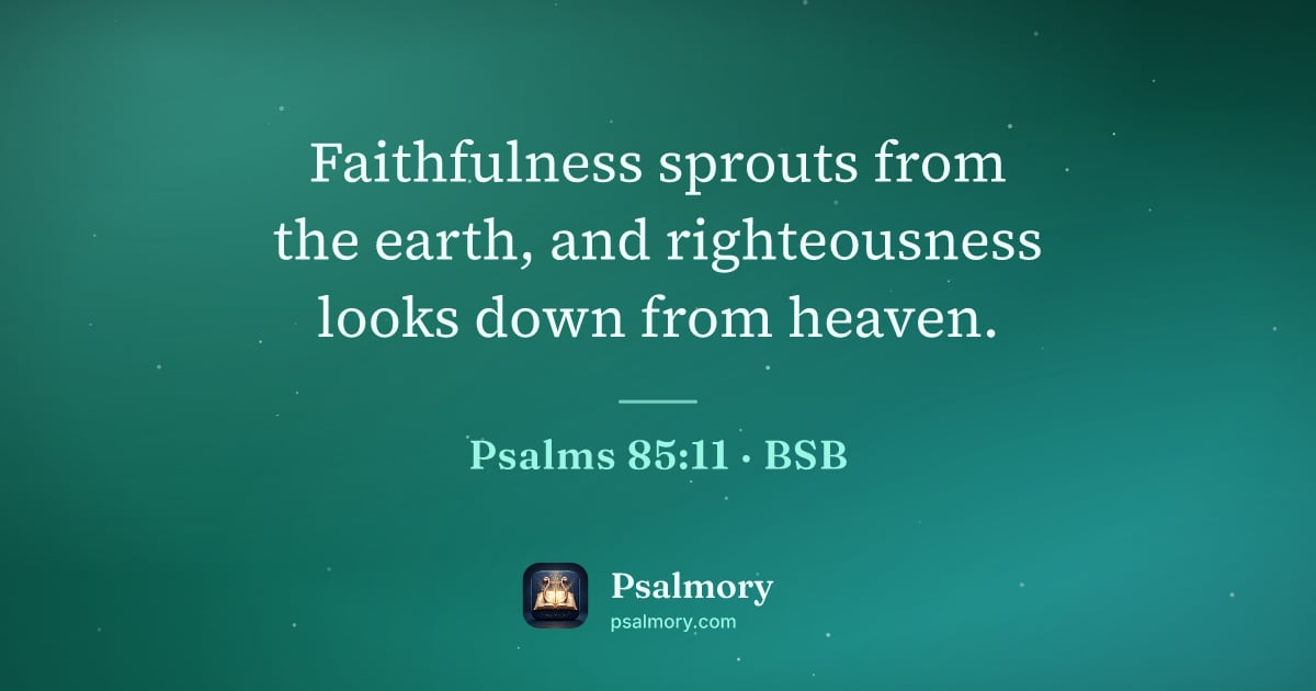 Psalm 85:11 verse artwork: Faithfulness sprouts from the earth, and righteousness looks down from heaven.