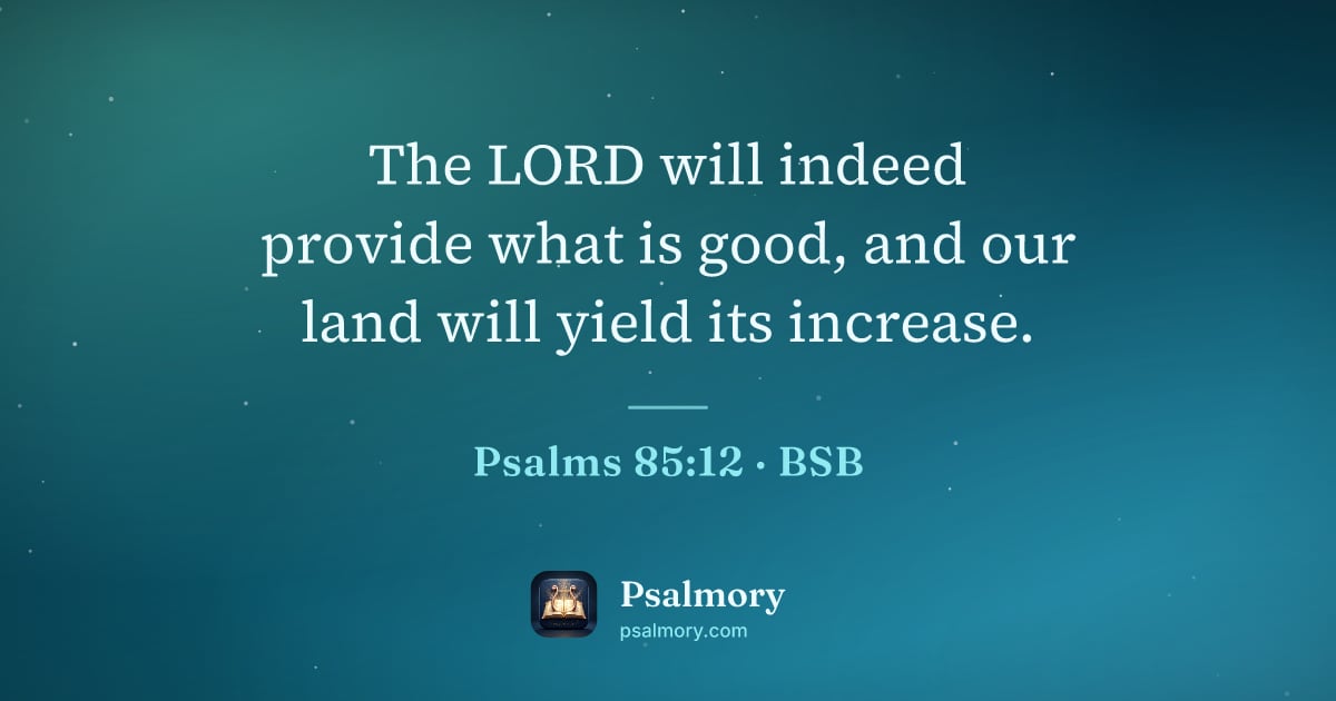 Psalm 85:12 verse artwork: The LORD will indeed provide what is good, and our land will yield its increase.