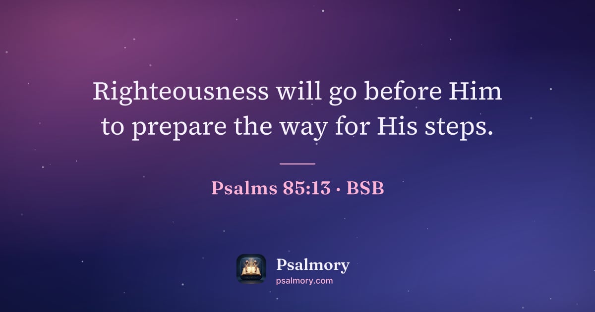 Psalm 85:13 verse artwork: Righteousness will go before Him to prepare the way for His steps.