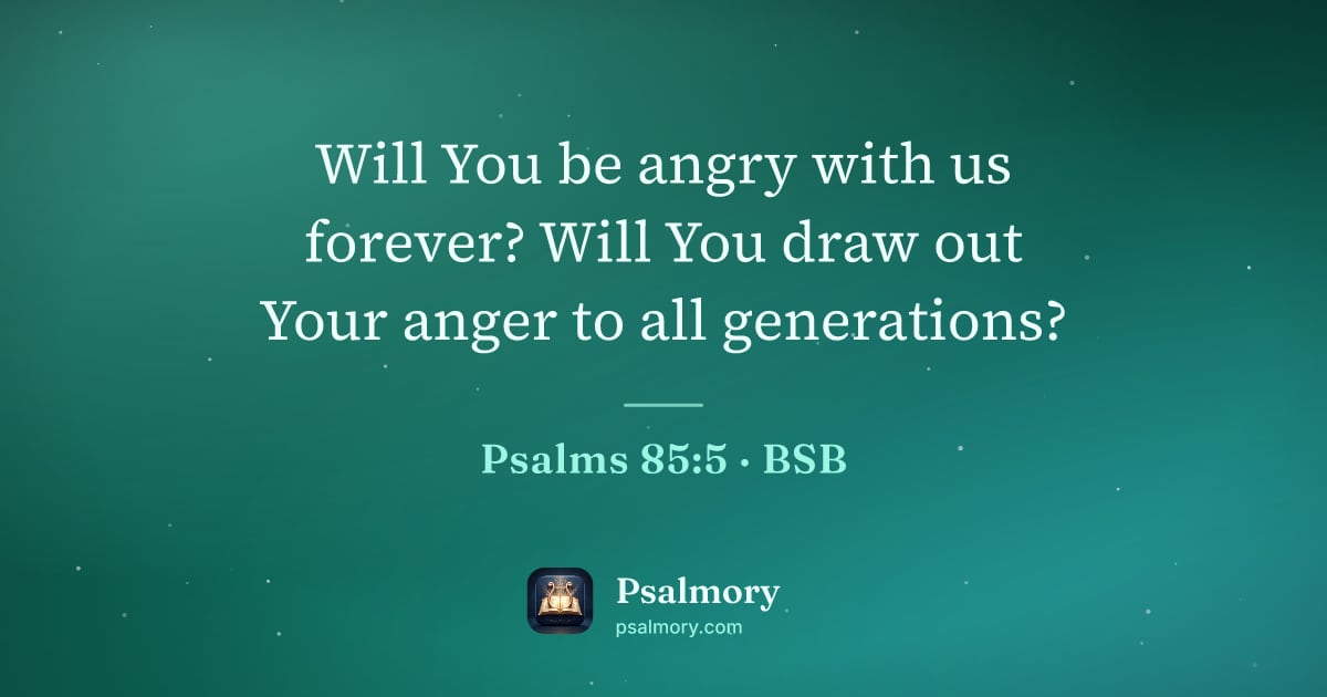 Psalm 85:5 verse artwork: Will You be angry with us forever? Will You draw out Your anger to all generations?
