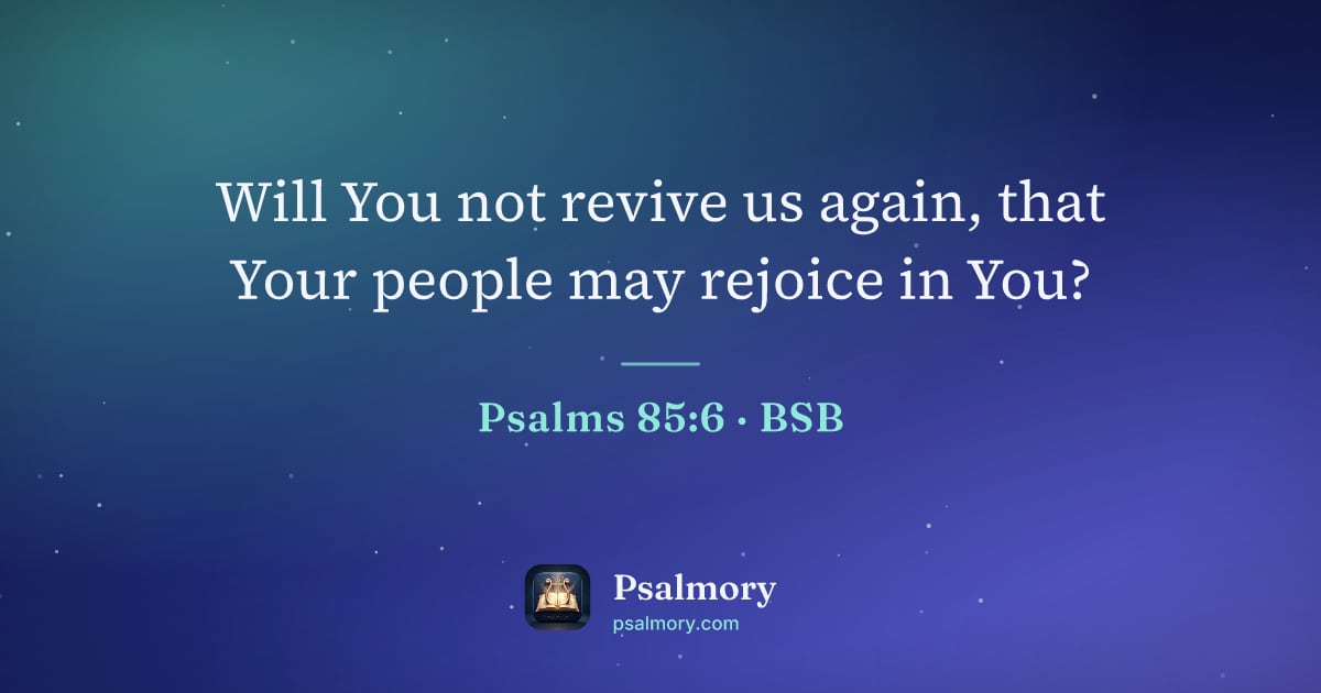 Psalm 85:6 verse artwork: Will You not revive us again, that Your people may rejoice in You?