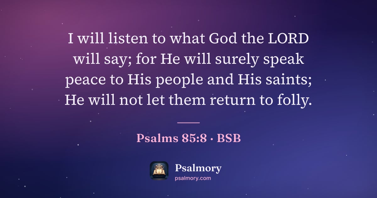 Psalm 85:8 verse artwork: I will listen to what God the LORD will say; for He will surely speak peace to His…