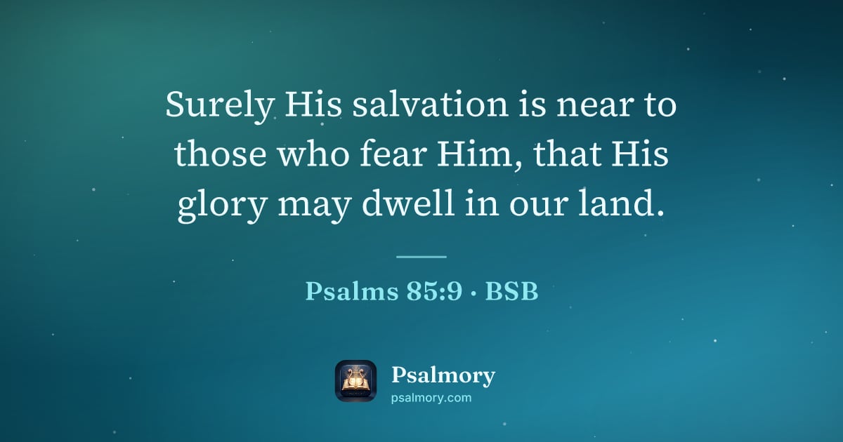 Psalm 85:9 verse artwork: Surely His salvation is near to those who fear Him, that His glory may dwell in our land.