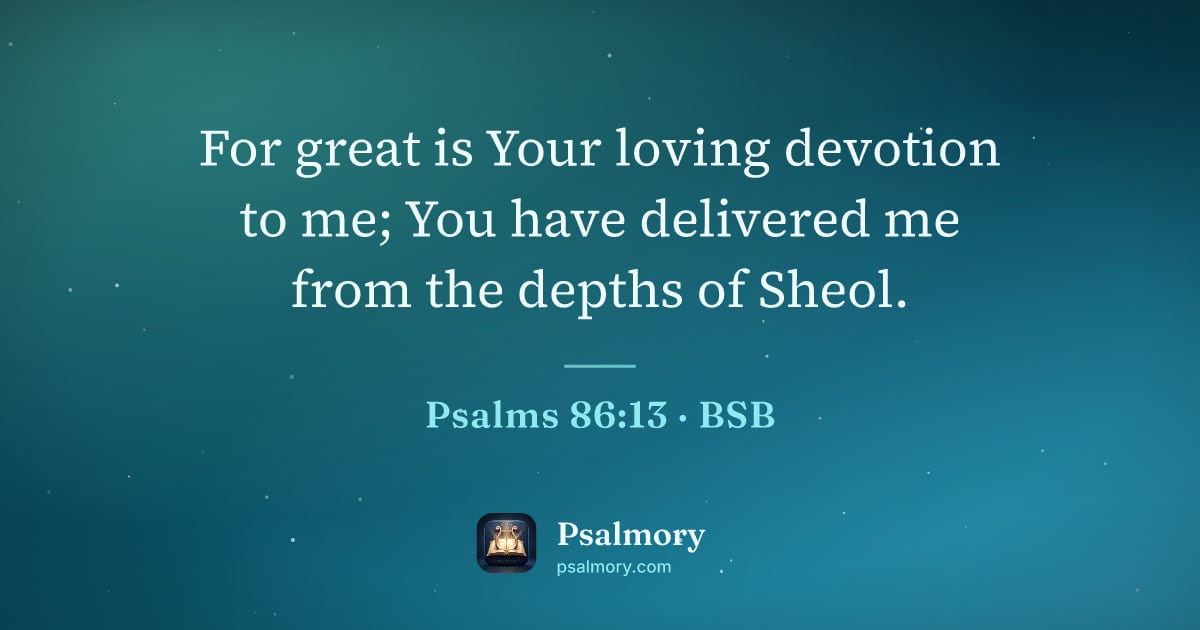 Psalm 86:13 verse artwork: For great is Your loving devotion to me; You have delivered me from the depths of Sheol.