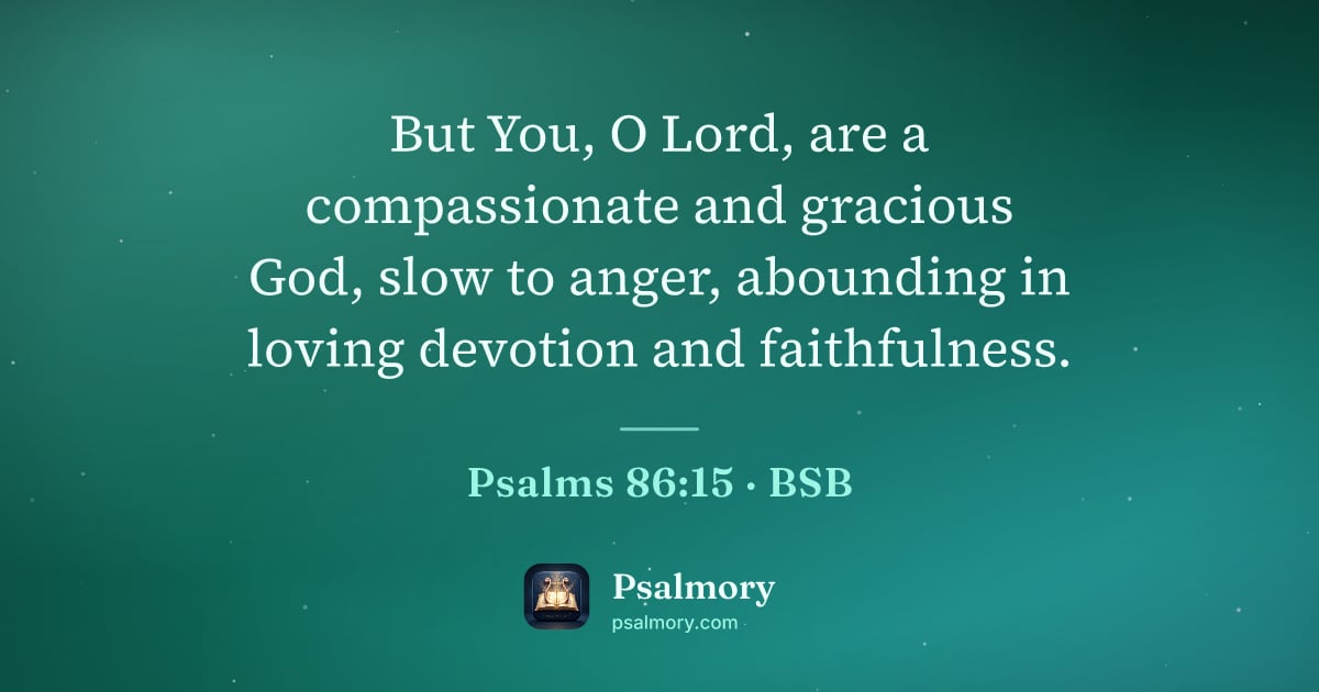 Psalm 86:15 verse artwork: But You, O Lord, are a compassionate and gracious God, slow to anger, abounding in…