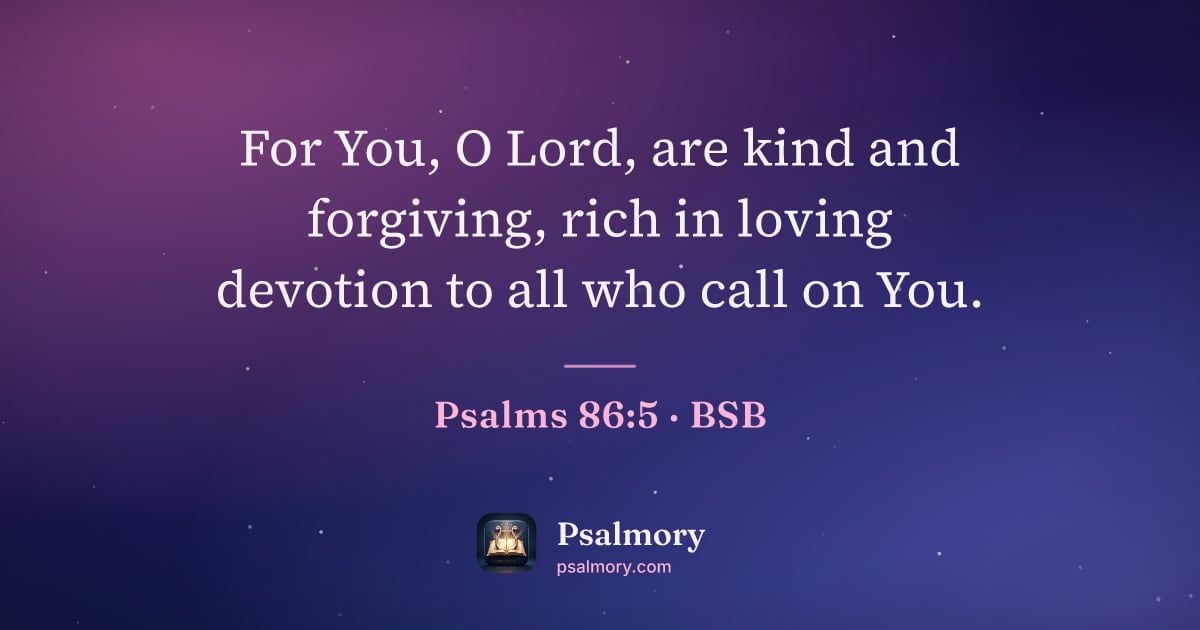 Psalm 86:5 verse artwork: For You, O Lord, are kind and forgiving, rich in loving devotion to all who call on You.