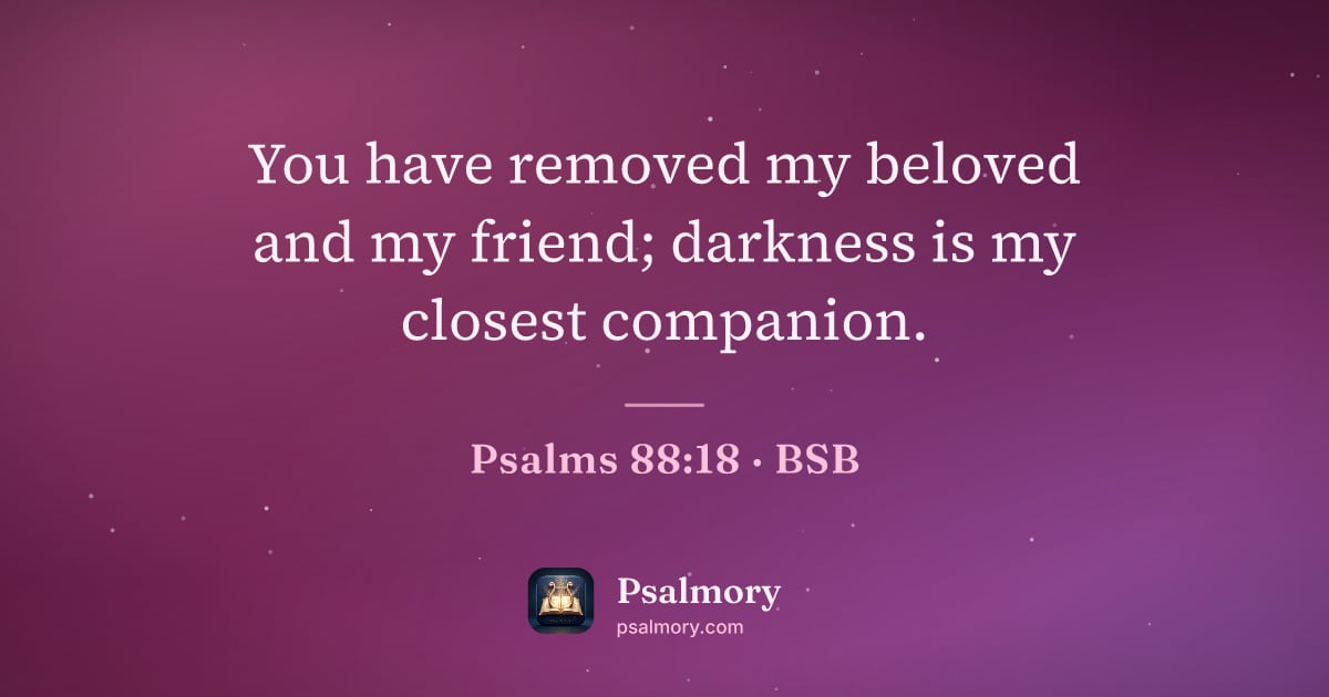 Psalm 88:18 verse artwork: You have removed my beloved and my friend; darkness is my closest companion.