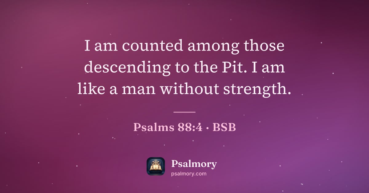 Psalm 88:4 verse artwork: I am counted among those descending to the Pit. I am like a man without strength.