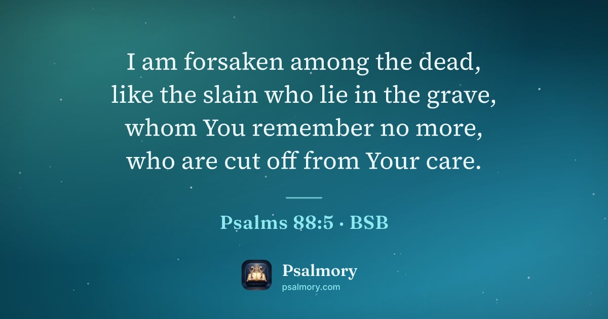 Psalm 88:5 verse artwork: I am forsaken among the dead, like the slain who lie in the grave, whom You remember no…