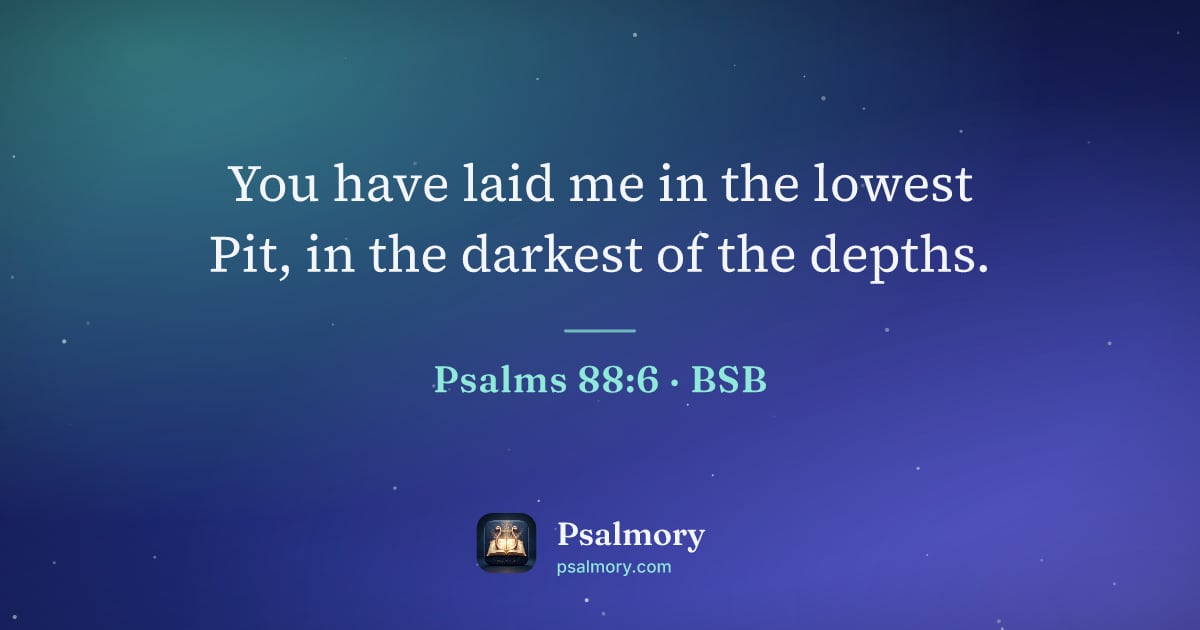 Psalm 88:6 verse artwork: You have laid me in the lowest Pit, in the darkest of the depths.