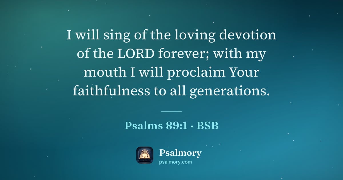 Psalm 89:1 verse artwork: I will sing of the loving devotion of the LORD forever; with my mouth I will proclaim…