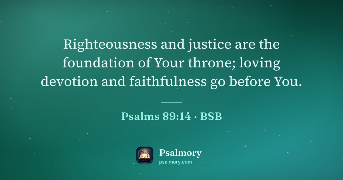 Psalm 89:14 verse artwork: Righteousness and justice are the foundation of Your throne; loving devotion and…