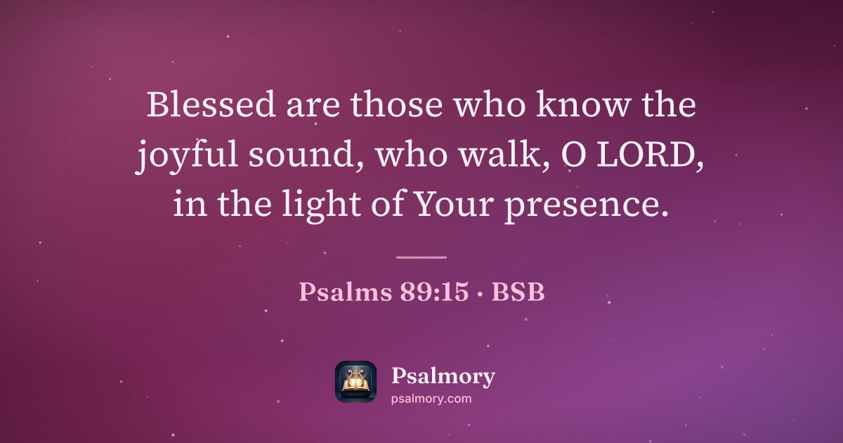 Psalm 89:15 verse artwork: Blessed are those who know the joyful sound, who walk, O LORD, in the light of Your…
