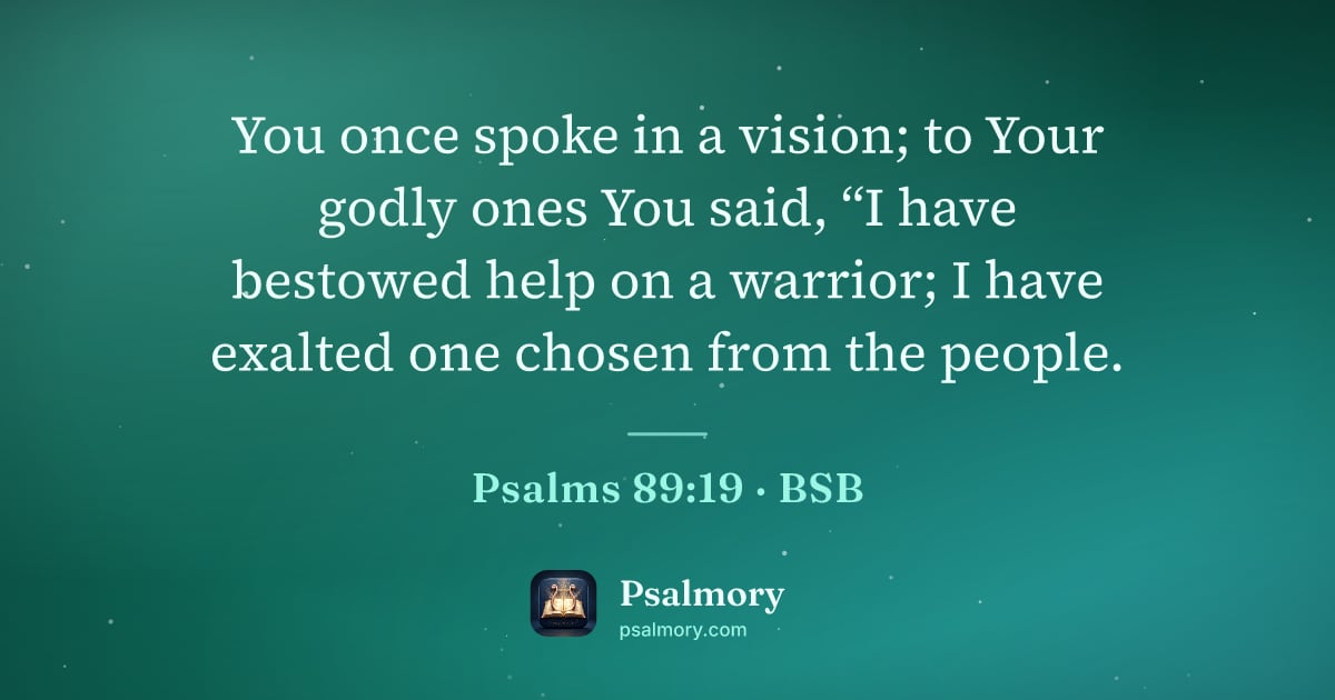 Psalm 89:19 verse artwork: You once spoke in a vision; to Your godly ones You said, “I have bestowed help on a…