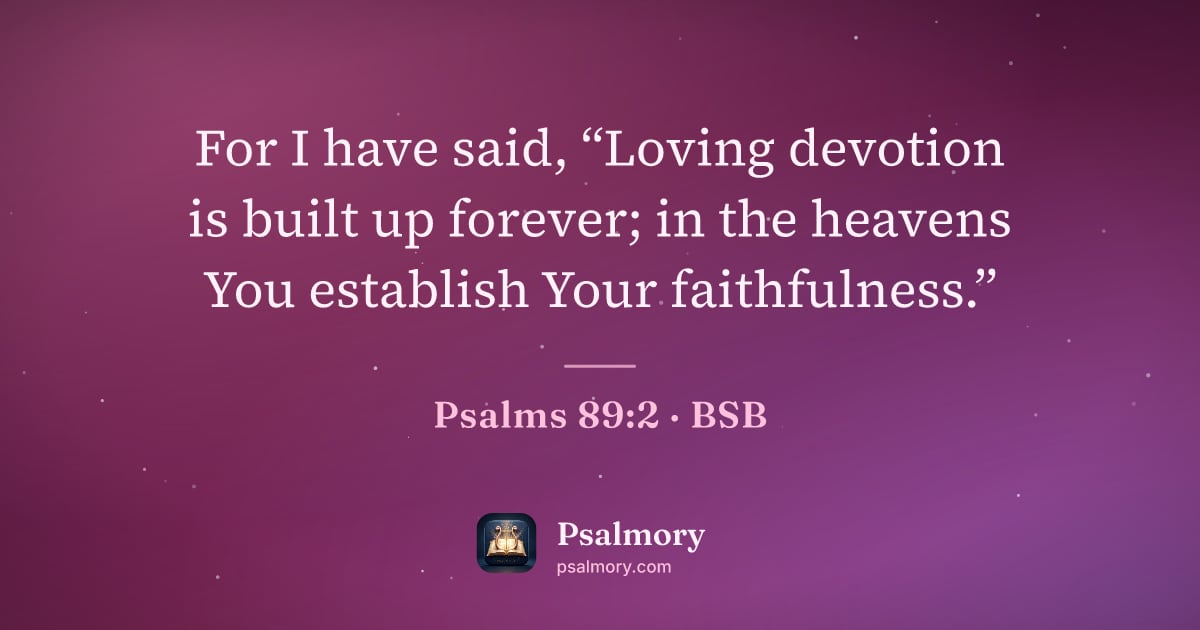 Psalm 89:2 verse artwork: For I have said, “Loving devotion is built up forever; in the heavens You establish Your…