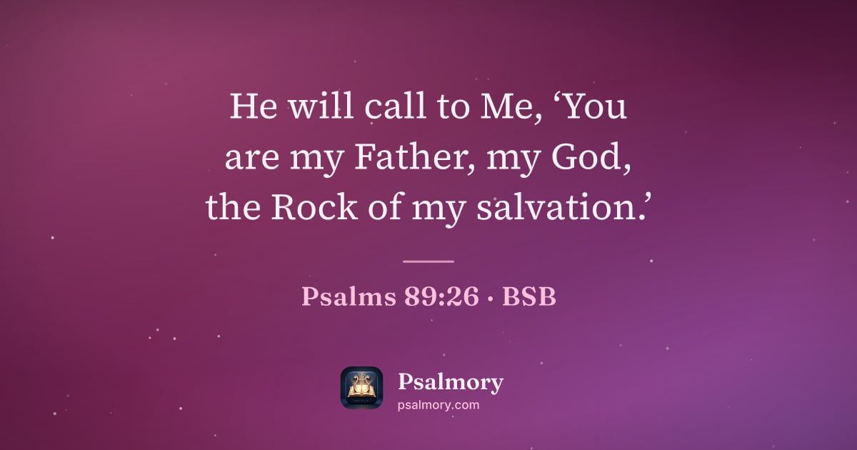 Psalm 89:26 verse artwork: He will call to Me, ‘You are my Father, my God, the Rock of my salvation.’