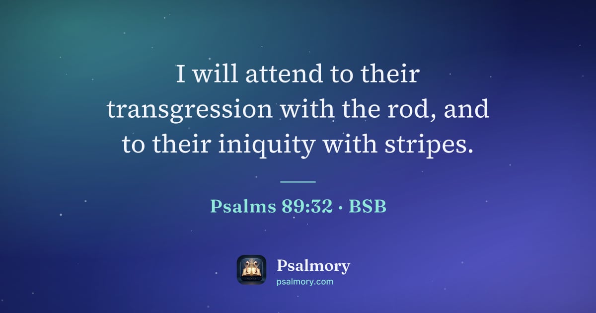 Psalm 89:32 verse artwork: I will attend to their transgression with the rod, and to their iniquity with stripes.