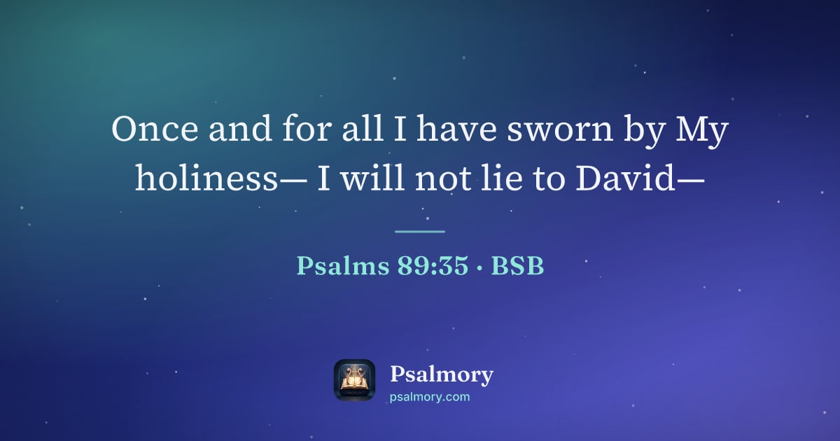 Psalm 89:35 verse artwork: Once and for all I have sworn by My holiness— I will not lie to David—