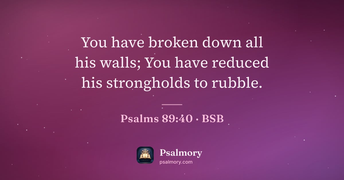 Psalm 89:40 verse artwork: You have broken down all his walls; You have reduced his strongholds to rubble.