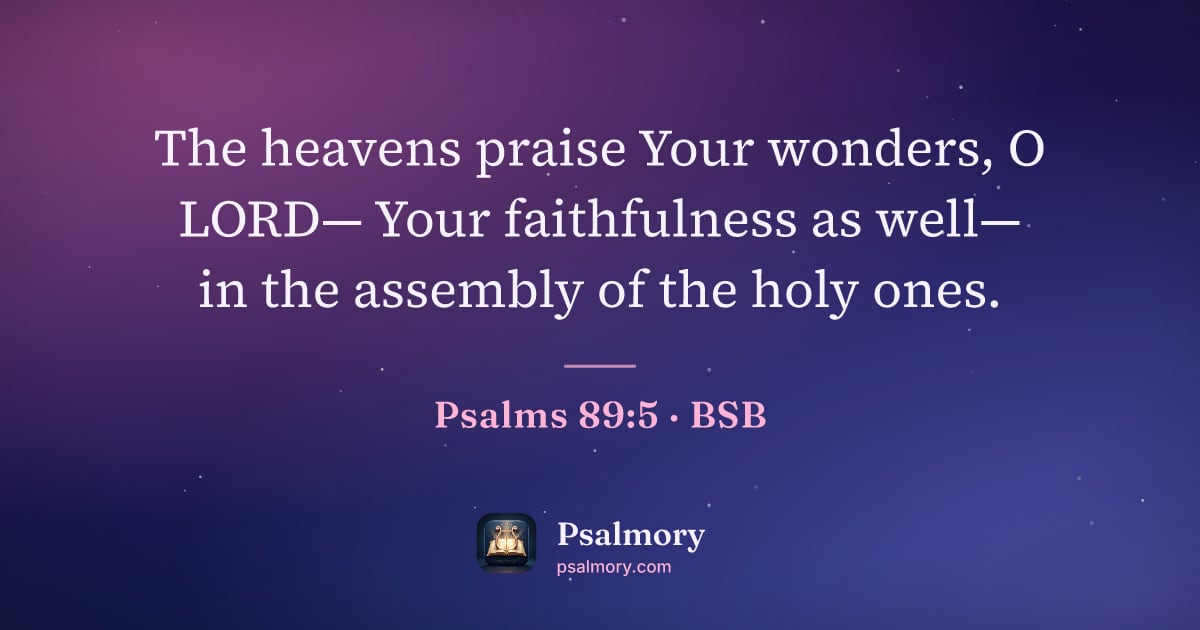Psalm 89:5 verse artwork: The heavens praise Your wonders, O LORD— Your faithfulness as well— in the assembly of…