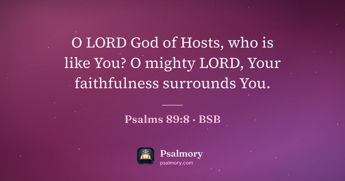 Psalm 89:8 verse artwork: O LORD God of Hosts, who is like You? O mighty LORD, Your faithfulness surrounds You.