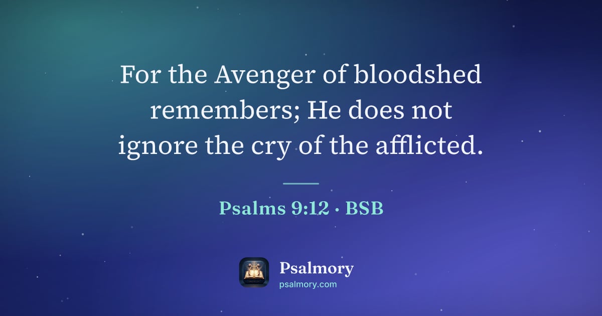 Psalm 9:12 verse artwork: For the Avenger of bloodshed remembers; He does not ignore the cry of the afflicted.