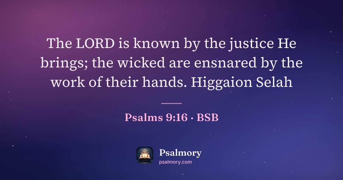 Psalm 9:16 verse artwork: The LORD is known by the justice He brings; the wicked are ensnared by the work of their…