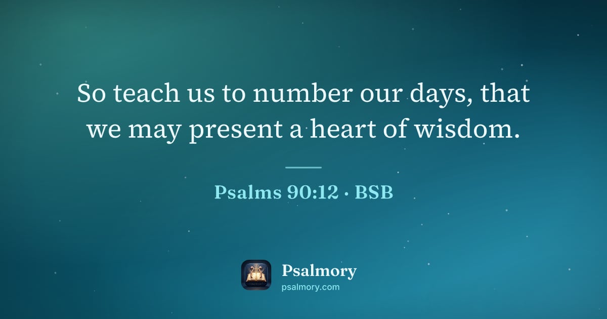 Psalm 90:12 verse artwork: So teach us to number our days, that we may present a heart of wisdom.