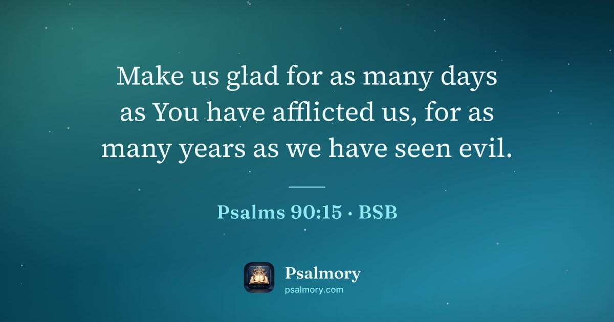 Psalm 90:15 verse artwork: Make us glad for as many days as You have afflicted us, for as many years as we have…